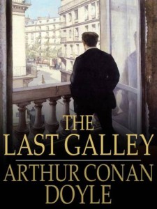 Sir Arthur Conan Doyle - The Last Galley
