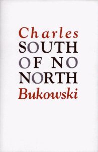 Charles Bukowski - South of No North