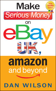 Dan Wilson - Make Serious Money on eBay, Amazon and Beyond