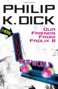 Philip K. Dick - Our Friends From Frolix 8