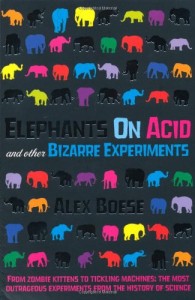 Alex Boese - Elephants On Acid and Other Bizarre Experiments