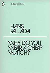 Hans Fallada - Why Do You Wear a Cheap Watch? 