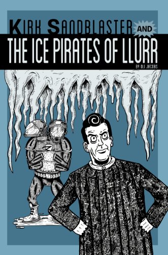 Oli Jacobs - Kirk Sandblaster and the Ice Pirates of Llurr