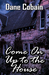 Come On Up to the House