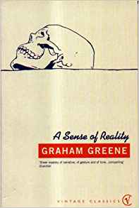 Graham Greene - A Sense of Reality